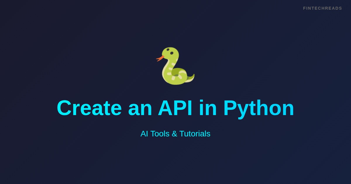 Create An Api In Python: What You Need to Know (2026)