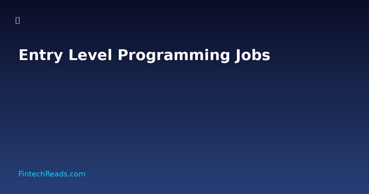 Entry Level Programming Jobs in Fintech: The Most Accessible Path to High Income