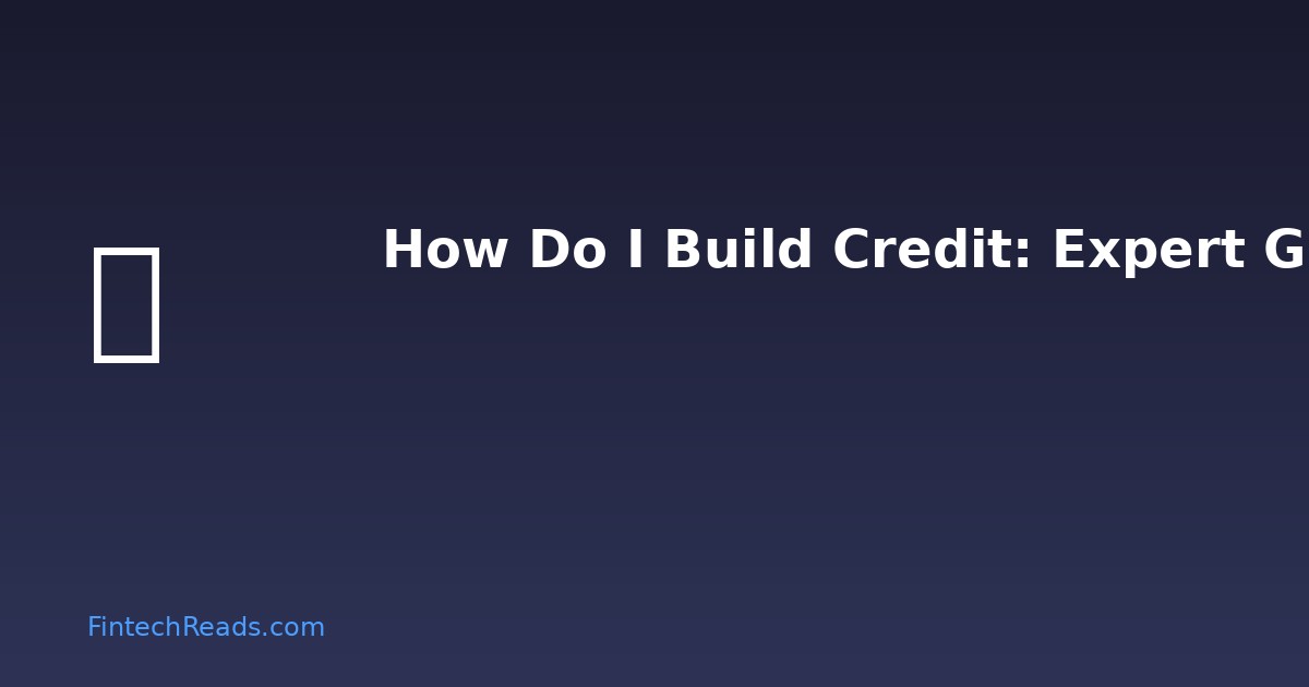 How Do I Build Credit: The Complete Guide to Establishing and Improving Your Credit Profile (2026)