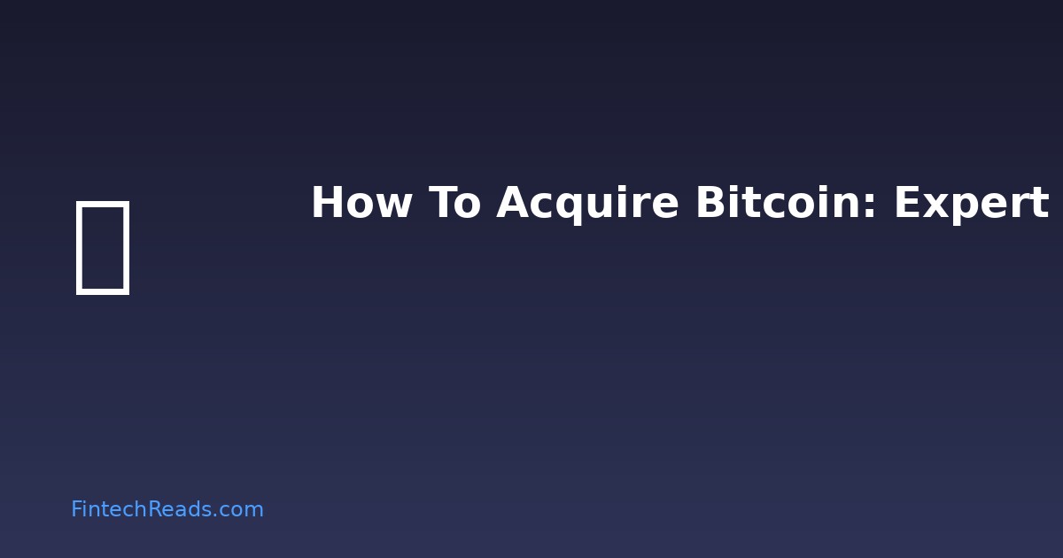How to Acquire Bitcoin: A Complete Guide for Beginners and Advanced Investors (2026)