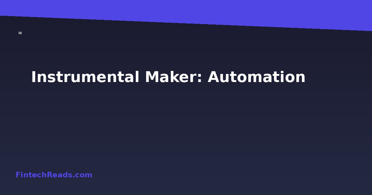 Instrumental Maker: The Future of AI-Powered Financial Automation