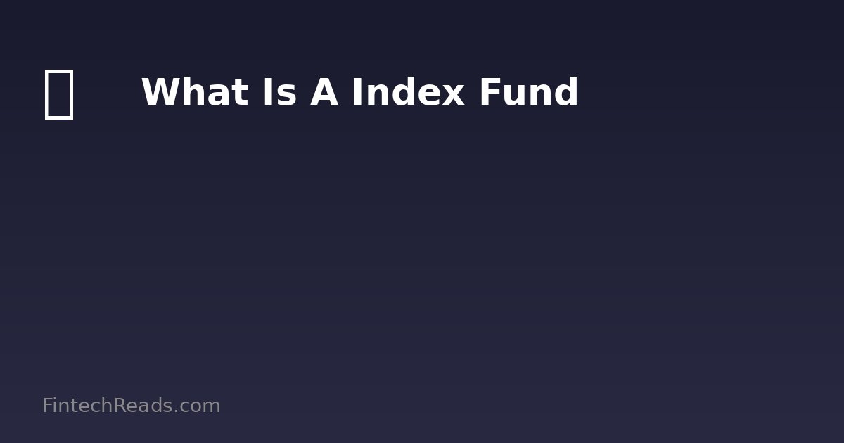 What Is A Index Fund: Expert Guide for 2026